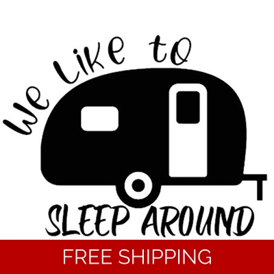 We Like to Sleep Around, Camper Camping Die Cut Vinyl Decal sticker We Like to Sleep Around, Camper Camping Die Cut Vinyl Decal sticker